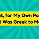 But, for My Own Part, It Was Greek to Me 3 But, for My Own Part, It Was Greek to Me