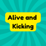 Alive and Kicking 1 Alive and Kicking