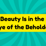 Beauty Is in the Eye of the Beholder 4 Beauty Is in the Eye of the Beholder