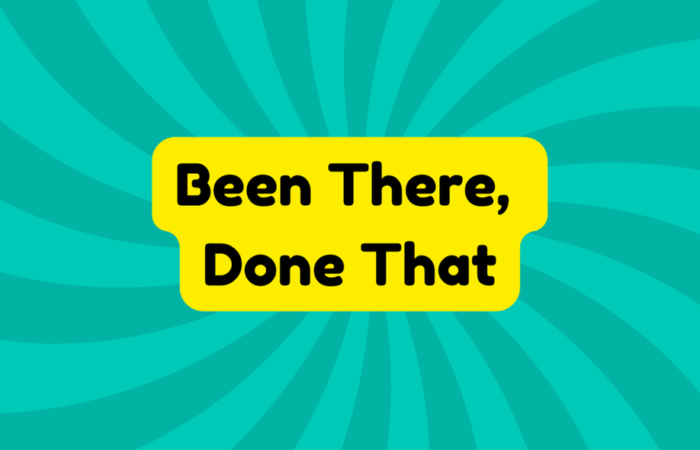Been There, Done That