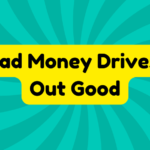 Bad Money Drives Out Good 1 Bad Money Drives Out Good