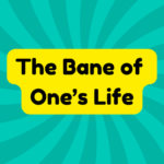 The Bane of One’s Life 3 the bane of one's life