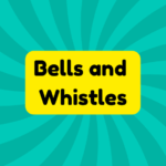 Bells and Whistles 1 Bells and Whistles