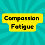 Compassion Fatigue