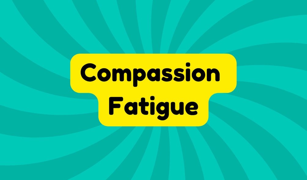 Compassion Fatigue