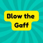 Blow the Gaff 4 Blow the Gaff