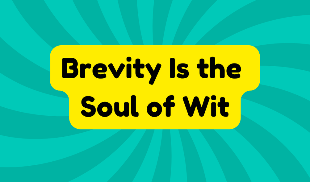 Brevity Is the Soul of Wit - Idioms and Phrases