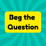 Beg the Question 2 Beg the Question