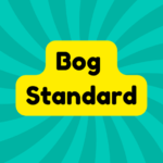 Bog Standard 1 Bog Standard