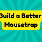Build a Better Mousetrap 1 Build a Better Mousetrap