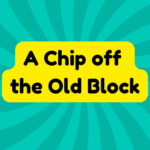 A Chip off the Old Block 2 A Chip off the Old Block