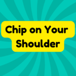 Chip on Your Shoulder 3 Chip on Your Shoulder