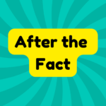 After the Fact 1 After the Fact