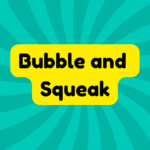 Bubble and Squeak 1 Bubble and Squeak