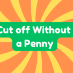 Cut off Without a Penny