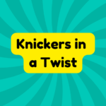 Knickers in a Twist 4 Knickers in a Twist