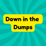 Down in the Dumps 1 Down in the Dumps