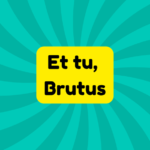 Et tu, Brutus 3 Et tu, Brutus
