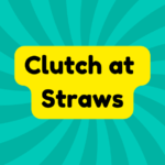 Clutch at Straws