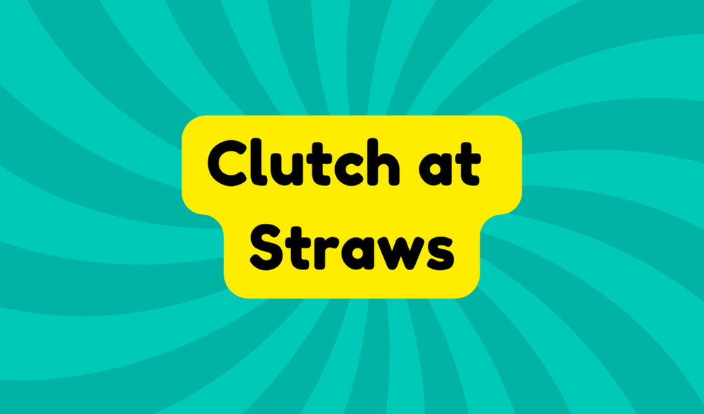 Clutch at Straws