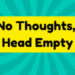 No Thoughts, Head Empty 1 No Thoughts, Head Empty