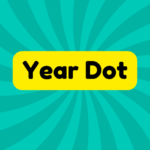 Year Dot Meaning, Origin, Example, Sentence, History 1 Year Dot