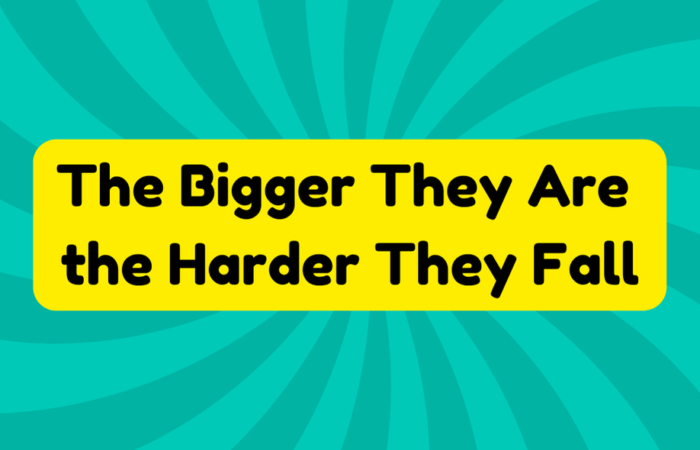 The Bigger They Are the Harder They Fall