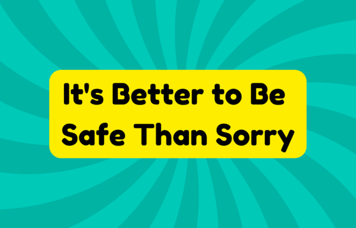 It's Better to Be Safe Than Sorry