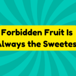 Forbidden Fruit Is Always the Sweetest 3 Forbidden Fruit Is Always the Sweetest