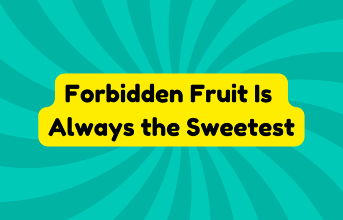 Forbidden Fruit Is Always the Sweetest