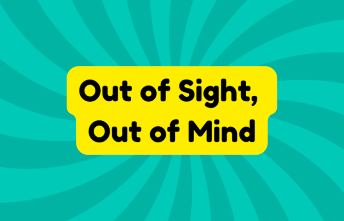 Out of Sight, Out of Mind