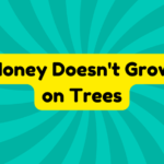 Money Doesn't Grow on Trees 3 Money Doesn't Grow on Trees