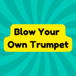 Blow Your Own Trumpet 4 Blow Your Own Trumpet