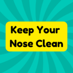 Keep Your Nose Clean 1 Keep Your Nose Clean
