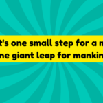 That’s One Small Step for Man, a Giant Leap for Mankind 3 That's one small step for a man, one giant leap for mankind