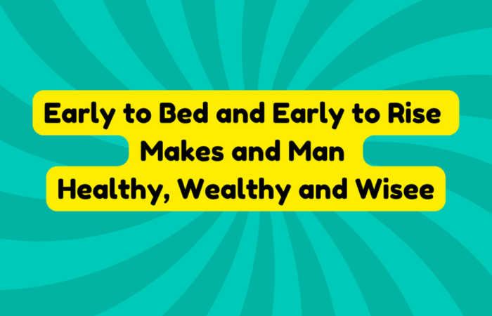 Early to Bed and Early to Rise Makes and Man Healthy, Wealthy and Wise