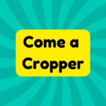 Come a Cropper