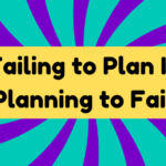 Failing to Plan Is Planning to Fail