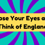 Close Your Eyes and Think of England