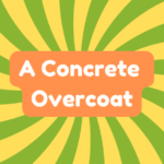 A Concrete Overcoat