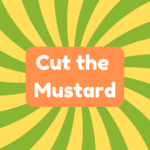 Cut the Mustard