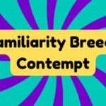 Familiarity Breeds Contempt