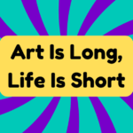 Art Is Long, Life Is Short