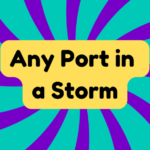 Any Port in a Storm