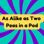 As Alike as Two Peas in a Pod 4 As Alike as Two Peas in a Pod