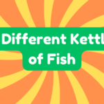 A Different Kettle of Fish