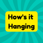 How’s It Hanging 4 How's it Hanging