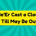 Ne'er Cast a Clout Till May Be Out 3 Ne'er cast a clout till May be out