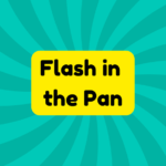 Flash in the Pan 4 Flash in the Pan