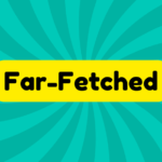Far-Fetched 1 Far-Fetched
